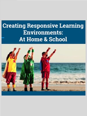 cover image of Creating Responsive Learning Environments at Home and School Webinar